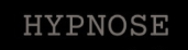 HYPNOSE